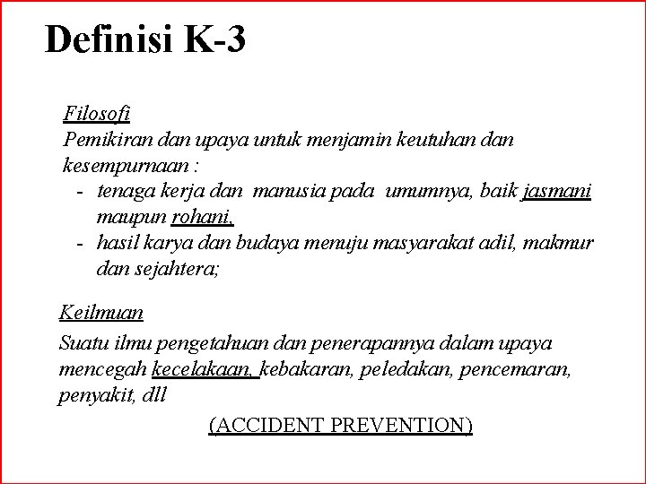 Definisi K-3 Filosofi Pemikiran dan upaya untuk menjamin keutuhan dan kesempurnaan : - tenaga