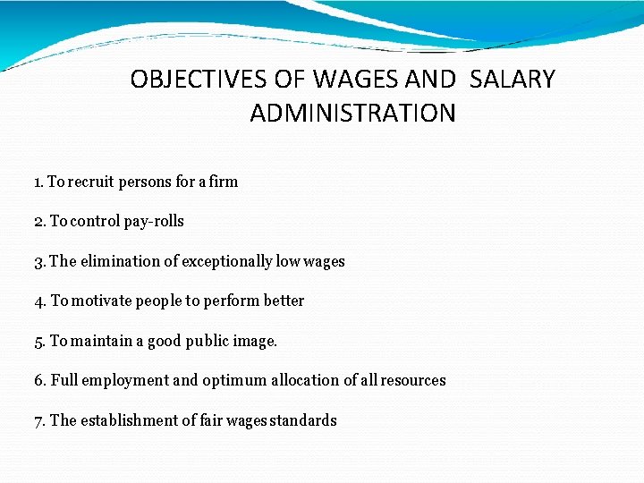 OBJECTIVES OF WAGES AND SALARY ADMINISTRATION 1. To recruit persons for a firm 2. OBJECTIVES OF WAGES AND SALARY ADMINISTRATION 1. To recruit persons for a firm 2.
