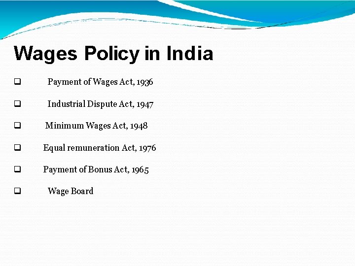 Wages Policy in India Payment of Wages Act, 1936 Industrial Dispute Act, 1947 Minimum Wages Policy in India Payment of Wages Act, 1936 Industrial Dispute Act, 1947 Minimum