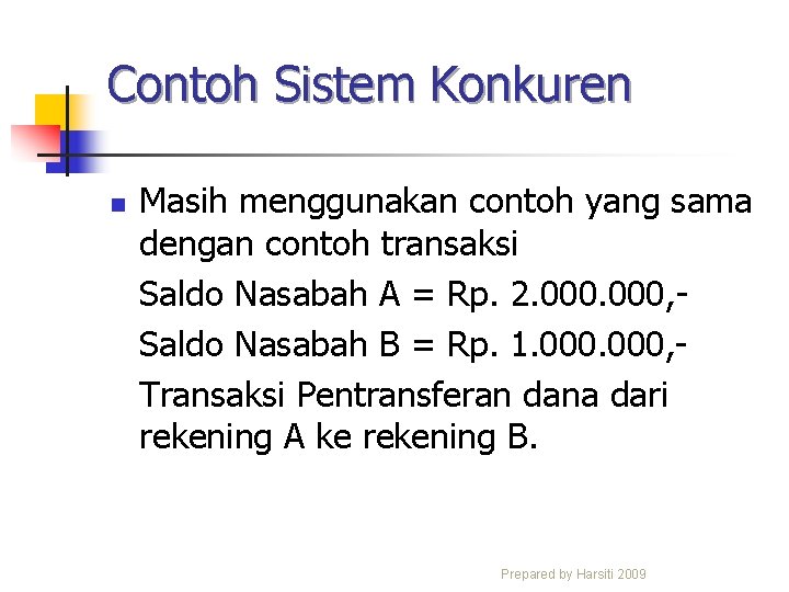 Contoh Sistem Konkuren n Masih menggunakan contoh yang sama dengan contoh transaksi Saldo Nasabah