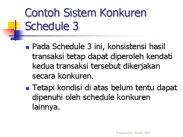 Contoh Sistem Konkuren Schedule 3 n n Pada Schedule 3 ini, konsistensi hasil transaksi