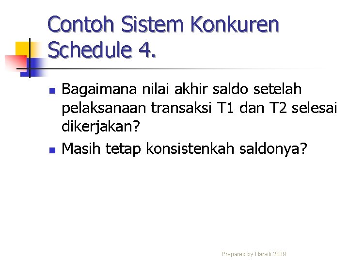 Contoh Sistem Konkuren Schedule 4. n n Bagaimana nilai akhir saldo setelah pelaksanaan transaksi