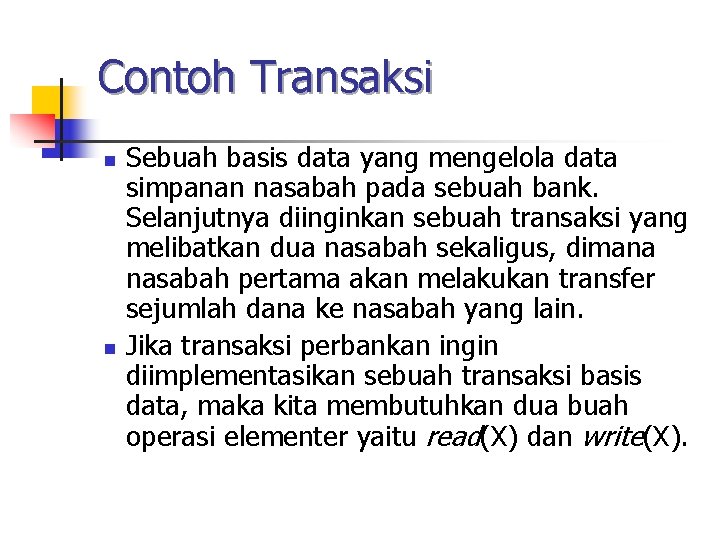 Contoh Transaksi n n Sebuah basis data yang mengelola data simpanan nasabah pada sebuah