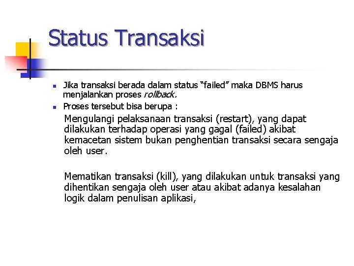 Status Transaksi n n Jika transaksi berada dalam status “failed” maka DBMS harus menjalankan