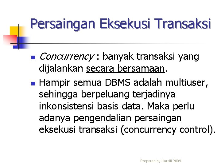 Persaingan Eksekusi Transaksi n n Concurrency : banyak transaksi yang dijalankan secara bersamaan. Hampir