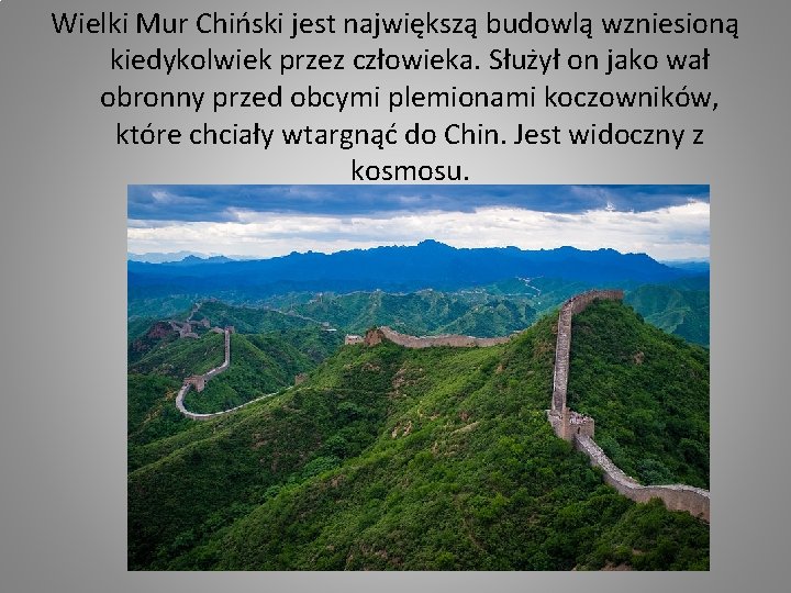 Wielki Mur Chiński jest największą budowlą wzniesioną kiedykolwiek przez człowieka. Służył on jako wał