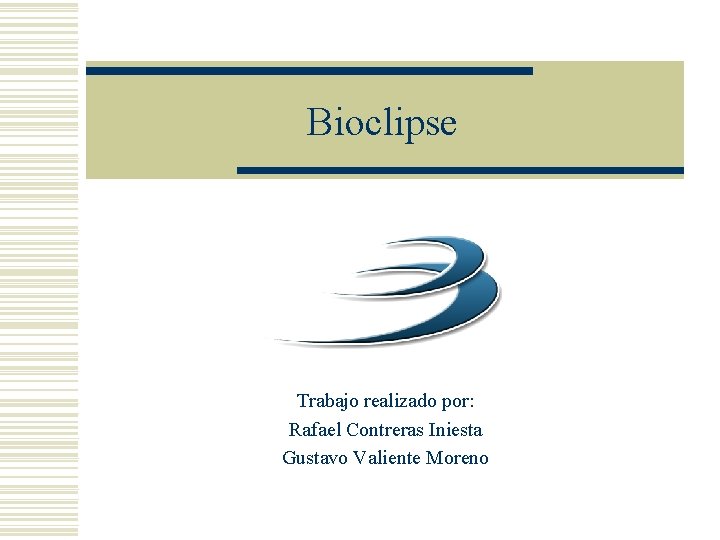 Bioclipse Trabajo realizado por: Rafael Contreras Iniesta Gustavo Valiente Moreno 