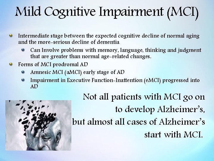 Mild Cognitive Impairment (MCI) Intermediate stage between the expected cognitive decline of normal aging