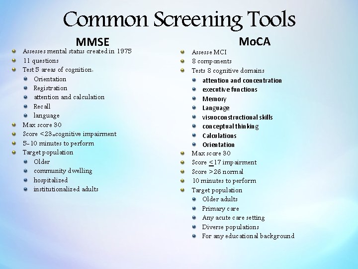 Common Screening Tools MMSE Assesses mental status created in 1975 11 questions Test 5