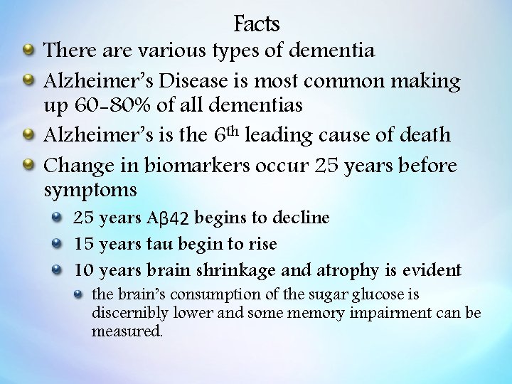 Facts There are various types of dementia Alzheimer’s Disease is most common making up