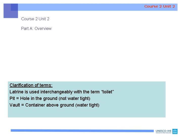 Course 2 Unit 2 Part A: Overview Clarification of terms: Latrine is used interchangeably Course 2 Unit 2 Part A: Overview Clarification of terms: Latrine is used interchangeably