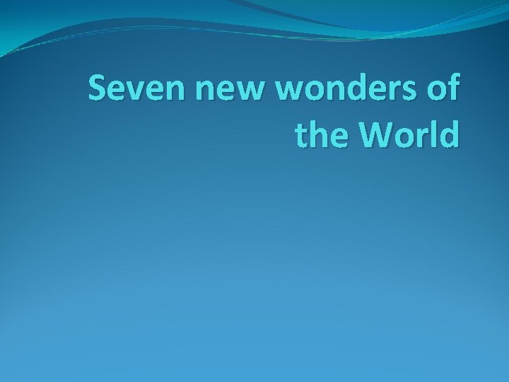 Seven new wonders of the World 