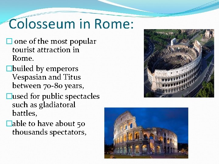 Colosseum in Rome: � one of the most popular tourist attraction in Rome. �builed