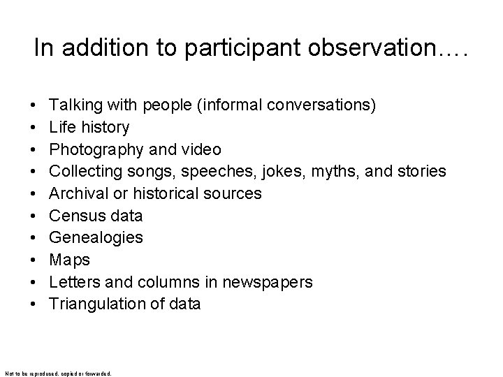 In addition to participant observation…. • • • Talking with people (informal conversations) Life