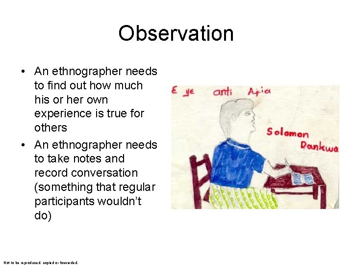 Observation • An ethnographer needs to find out how much his or her own