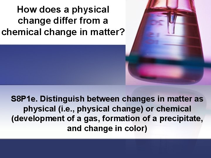 How does a physical change differ from a chemical change in matter? S 8