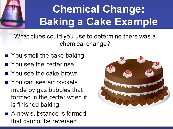 Chemical Change: Baking a Cake Example What clues could you use to determine there