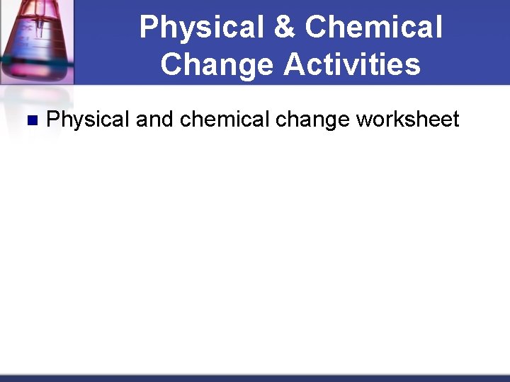 Physical & Chemical Change Activities n Physical and chemical change worksheet 