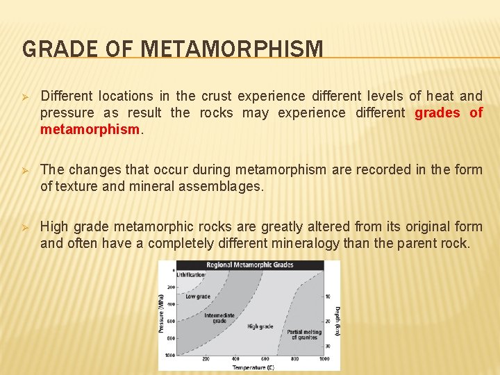GRADE OF METAMORPHISM Ø Different locations in the crust experience different levels of heat
