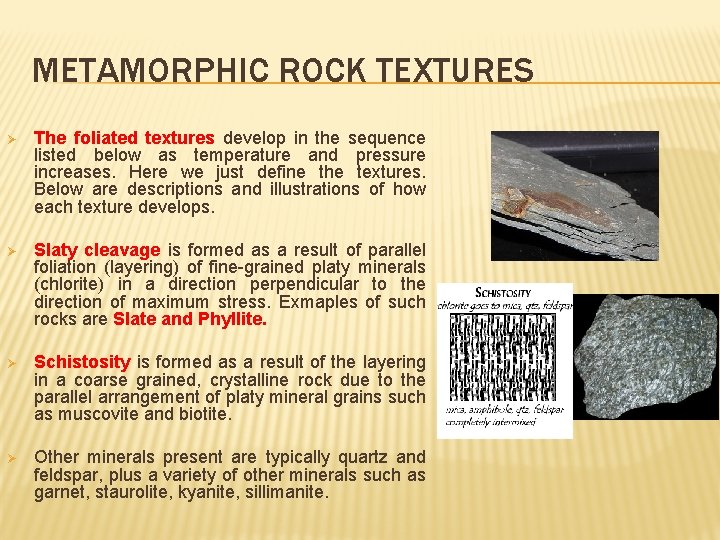METAMORPHIC ROCK TEXTURES Ø The foliated textures develop in the sequence listed below as