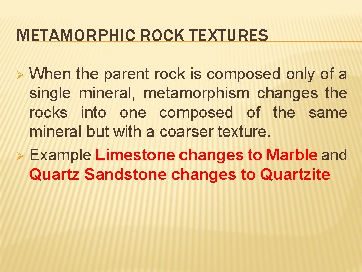 METAMORPHIC ROCK TEXTURES When the parent rock is composed only of a single mineral,