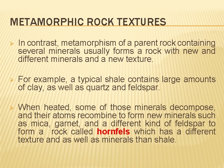 METAMORPHIC ROCK TEXTURES Ø In contrast, metamorphism of a parent rock containing several minerals