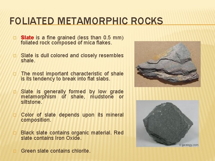 FOLIATED METAMORPHIC ROCKS � Slate is a fine grained (less than 0. 5 mm)