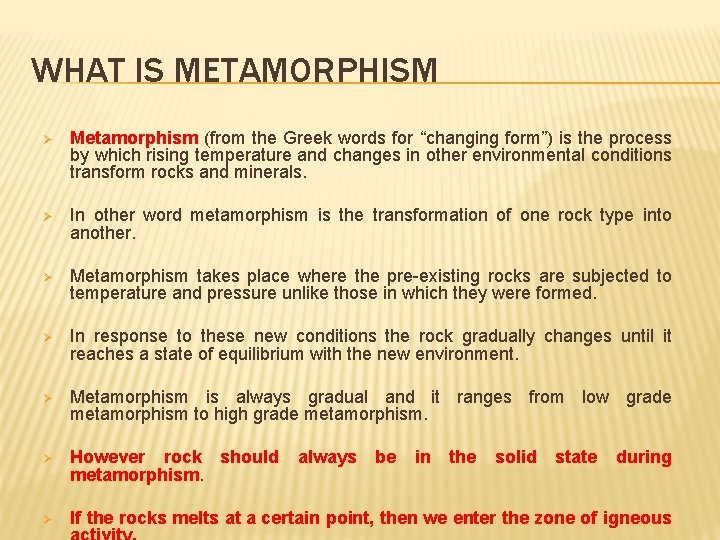 WHAT IS METAMORPHISM Ø Metamorphism (from the Greek words for “changing form”) is the