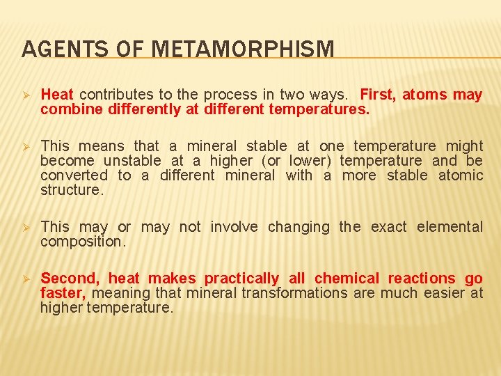 AGENTS OF METAMORPHISM Ø Heat contributes to the process in two ways. First, atoms
