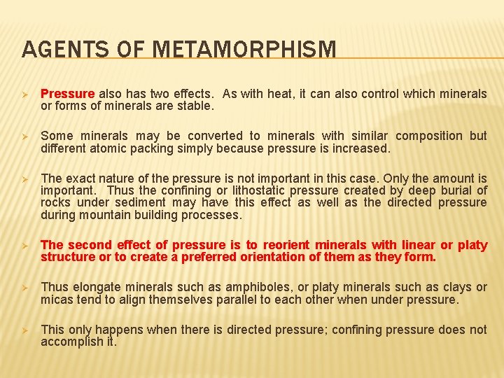 AGENTS OF METAMORPHISM Ø Pressure also has two effects. As with heat, it can