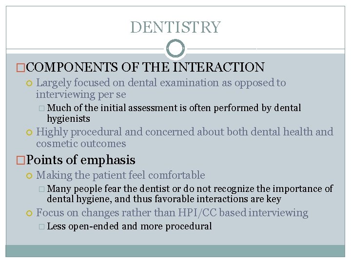 DENTISTRY �COMPONENTS OF THE INTERACTION Largely focused on dental examination as opposed to interviewing