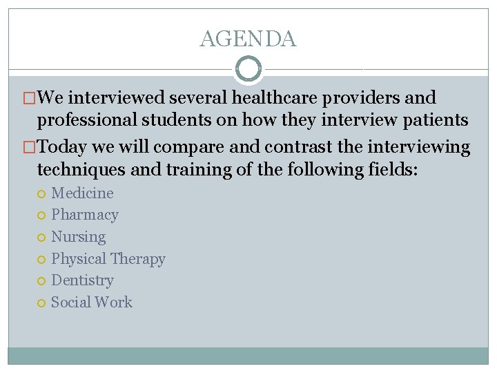 AGENDA �We interviewed several healthcare providers and professional students on how they interview patients