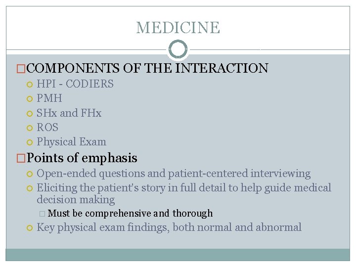 MEDICINE �COMPONENTS OF THE INTERACTION HPI - CODIERS PMH SHx and FHx ROS Physical