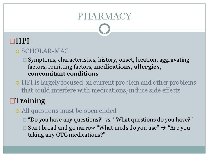 PHARMACY �HPI SCHOLAR-MAC � Symptoms, characteristics, history, onset, location, aggravating factors, remitting factors, medications,