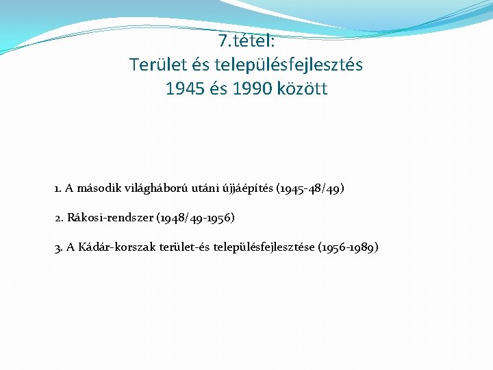 7. tétel: Terület és településfejlesztés 1945 és 1990 között 1. A második világháború utáni