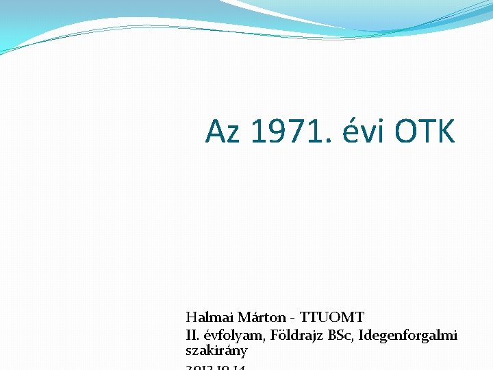 Az 1971. évi OTK Halmai Márton - TTUOMT II. évfolyam, Földrajz BSc, Idegenforgalmi szakirány