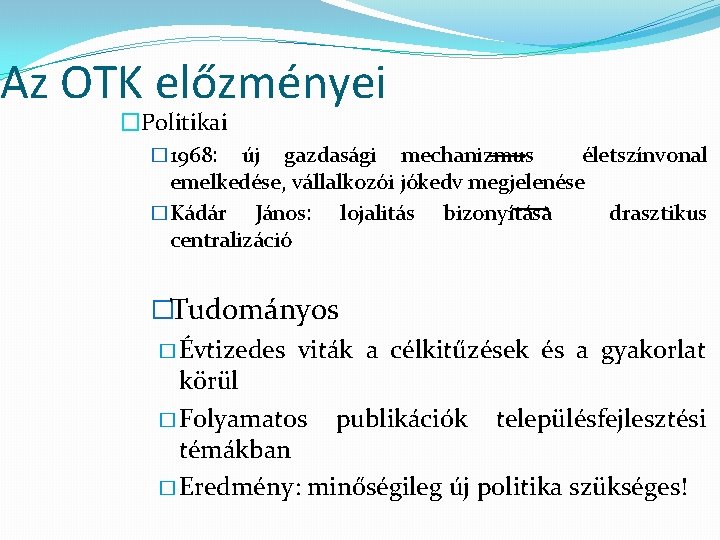 Az OTK előzményei �Politikai � 1968: új gazdasági mechanizmus életszínvonal emelkedése, vállalkozói jókedv megjelenése