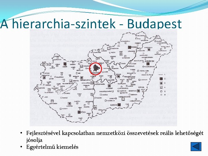 A hierarchia-szintek - Budapest • Fejlesztésével kapcsolatban nemzetközi összevetések reális lehetőségét jósolja • Egyértelmű