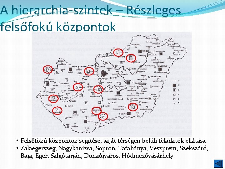 A hierarchia-szintek – Részleges felsőfokú központok • Felsőfokú központok segítése, saját térségen belüli feladatok