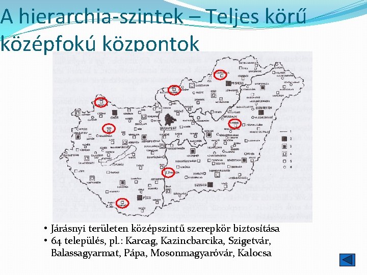 A hierarchia-szintek – Teljes körű középfokú központok • Járásnyi területen középszintű szerepkör biztosítása •