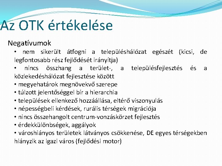 Az OTK értékelése Negatívumok • nem sikerült átfogni a településhálózat egészét (kicsi, de legfontosabb