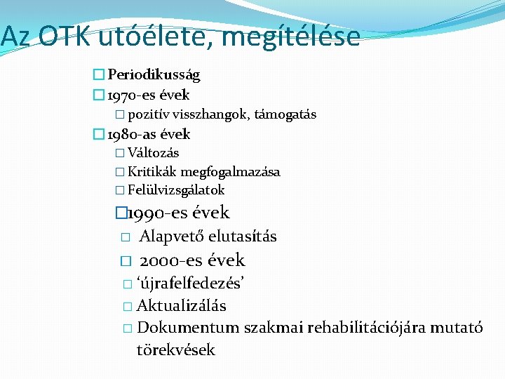 Az OTK utóélete, megítélése �Periodikusság � 1970 -es évek � pozitív visszhangok, támogatás �