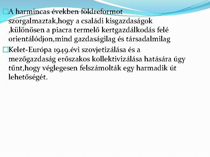 �A harmincas években földreformot szorgalmaztak, hogy a családi kisgazdaságok , különösen a piacra termelő