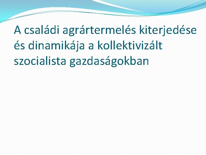 A családi agrártermelés kiterjedése és dinamikája a kollektivizált szocialista gazdaságokban 