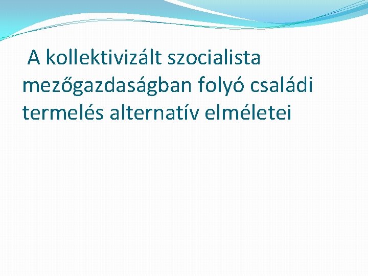 A kollektivizált szocialista mezőgazdaságban folyó családi termelés alternatív elméletei 