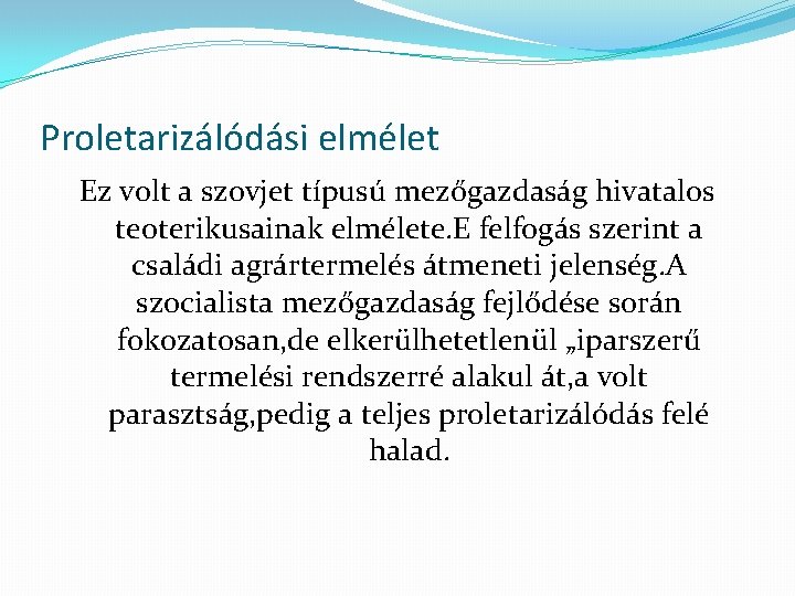 Proletarizálódási elmélet Ez volt a szovjet típusú mezőgazdaság hivatalos teoterikusainak elmélete. E felfogás szerint