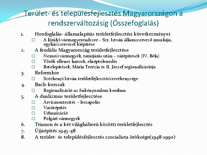 Terület- és településfejlesztés Magyarországon a rendszerváltozásig (Összefoglalás) 1. Honfoglalás- államalapítás területfejlesztési következményei � 2.