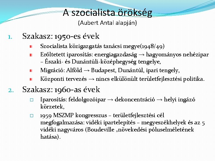 A szocialista örökség (Aubert Antal alapján) 1. Szakasz: 1950 -es évek Szocialista közigazgatás tanácsi