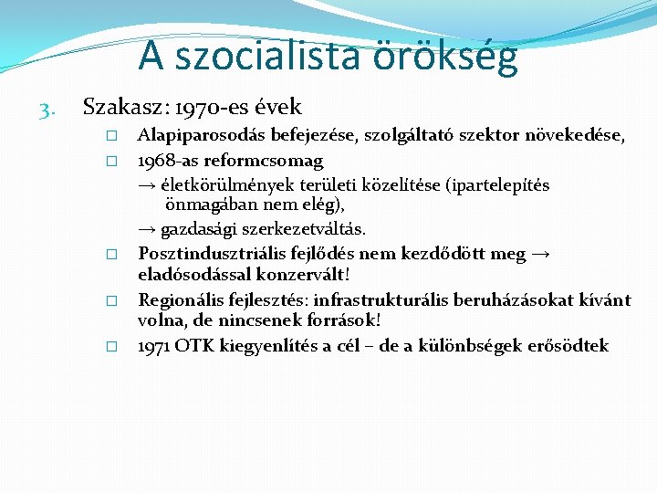 A szocialista örökség 3. Szakasz: 1970 -es évek � � � Alapiparosodás befejezése, szolgáltató
