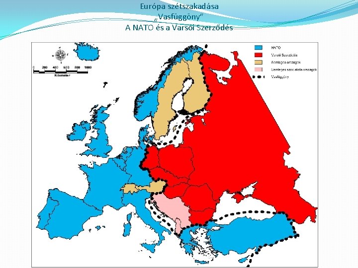 Európa szétszakadása „Vasfüggöny” A NATO és a Varsói Szerződés 